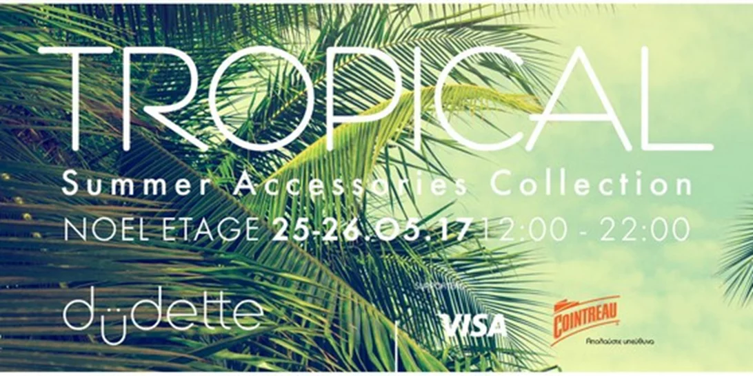 Bρες την πιο τροπική καλοκαιρινή συλλογή σε δύο ολοήμερα events, 25 & 26 Μαΐου!